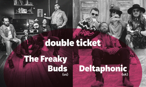 DOUBLE TICKET: The Freaky Buds (31.05.) + Deltaphonic (03.06.)